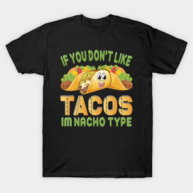 If You Don't Like Tacos I'm Nacho Type funny mexcian taco day T-Shirt by ahadnur9926